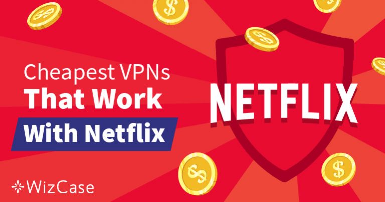 A legjobb olcsó VPN-ek a Netflix geoblokkjainak megkerülésére
